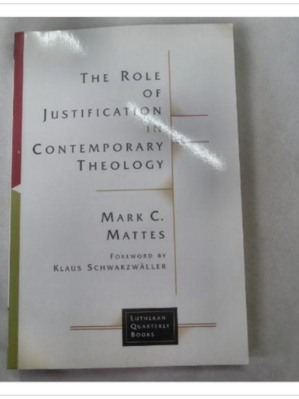 The Role of Justification in Contemporary Theology Mark C. Mattes 2004 Book